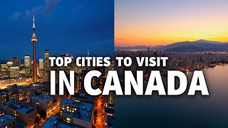 Top Cities To Visit In Canadacanadatravel