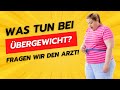 Was tun bei Übergewicht? Fragen wir den Arzt! Dr. Daniel klärt auf