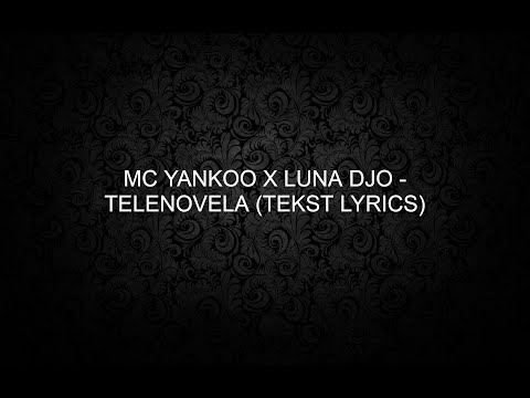 MC YANKOO X LUNA DJO – TELENOVELA (TEKST LYRICS)