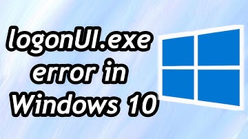 How to Fix logonUI exe error in Windows 10 /11 Fixed