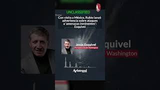 Advertencia velada de Rubio en México sobre derecho a eliminar ‘amenazas inminentes’: Esquivel