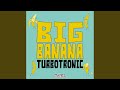 Big Banana Original Mix Big Banana Original Mix