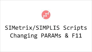SIMetrix/SIMPLIS Scripting 3 - Changing Parameters & F11 Window
