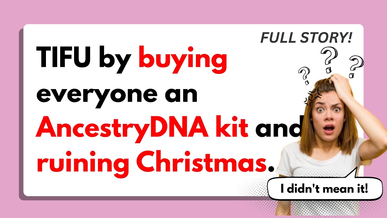 [FULL STORY] TIFU by buying everyone an AncestryDNA kit and ruining ...