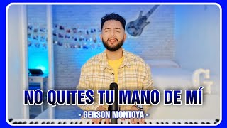 Miniatura del video "NO QUITES TU MANO DE MÍ (autor: Chule Heredia) || GERSON MONTOYA"