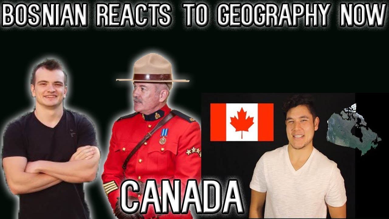 Bosnian reacts to Geography Now CANADA (revised) YouTube