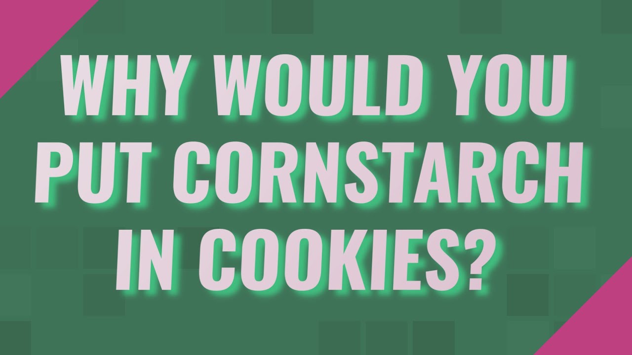 Why would you put cornstarch in cookies? YouTube