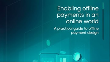 Enabling offline payments in an online world - A practical guide to offline payment design