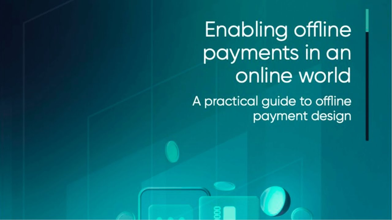 Enabling offline payments in an online world - A practical guide to offline payment design