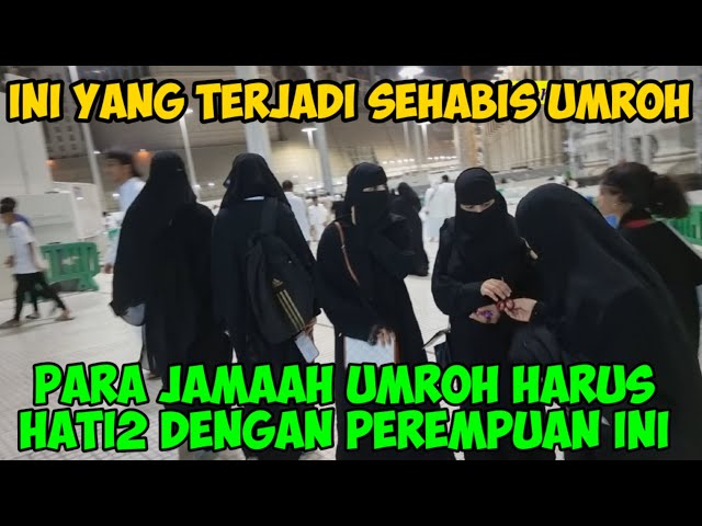 JAMAAH UMROH HARUS HATI2 KALAU KETEMU SAMA PEREMPUAN INI SEHABIS UMROH class=