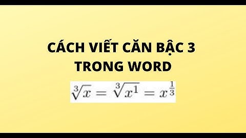CÁCH VIẾT CĂN BẬC 3 TRONG WORD
