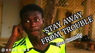 STAY AWAY FROM TROUBLE ||Goocomedy ||Nollywood