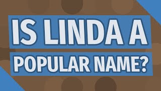 Is Linda a popular name?