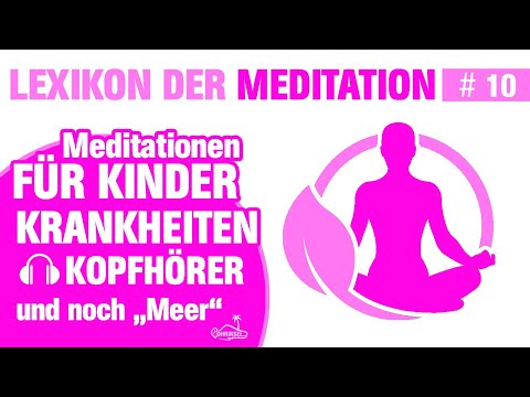 Brauchen KINDER Meditation? - Kopfhörer, Krankheiten und "Meer" | Lexikon Meditation - Folge 10