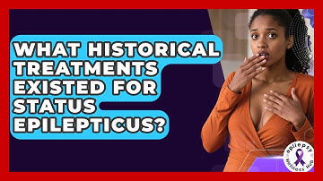 What Historical Treatments Existed For Status Epilepticus? - Epilepsy Wellness Hub