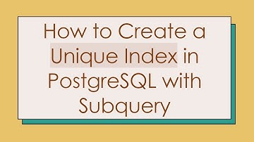 How to Create a Unique Index in PostgreSQL with Subquery