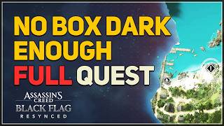 No Box Dark Enough FULL QUEST Assassins Creed Black Flag Resynced
