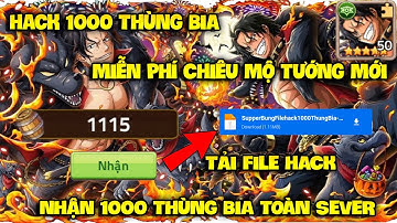 Huyền Thoại Hải Tặc - Tải File Hack 1000 Thùng Bia - Hack Thành Công Thoãi Mái Chiêu Mộ ACE CERBERUS