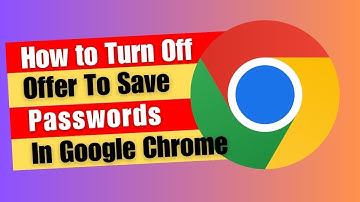How to Turn Off Offer To Save Passwords in Google Chrome