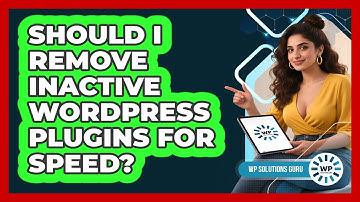 Should I Remove Inactive WordPress Plugins For Speed?
