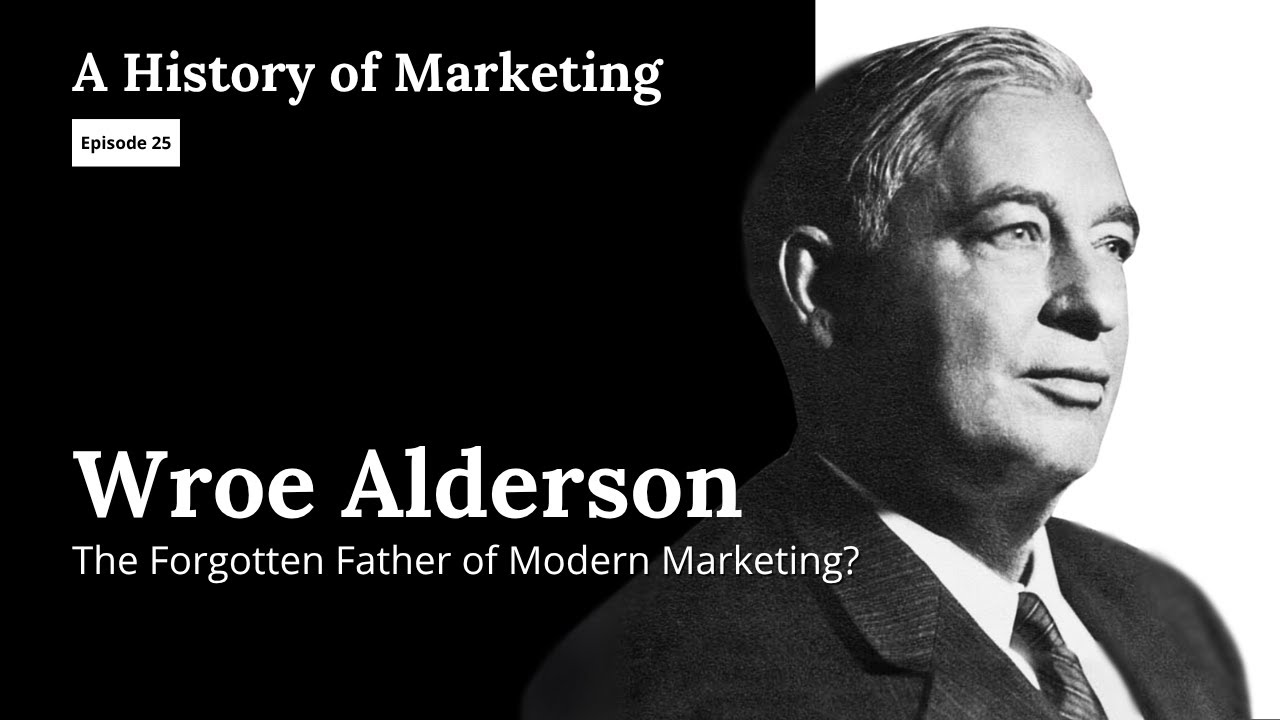 Wroe Alderson: The Forgotten Father of Modern Marketing?