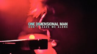 One Dimensional Man - Don't Leave Me Alone [OFFICIAL VIDEO]