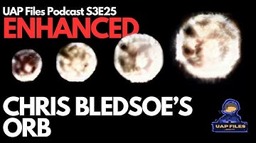 Chris Bledsoe’s Orb Footage — You’ve NEVER Seen It This Clear! UAP Files Podcast S3E25