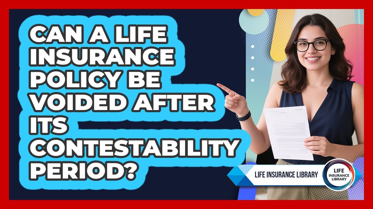 Can A Life Insurance Policy Be Voided After Its Contestability Period?