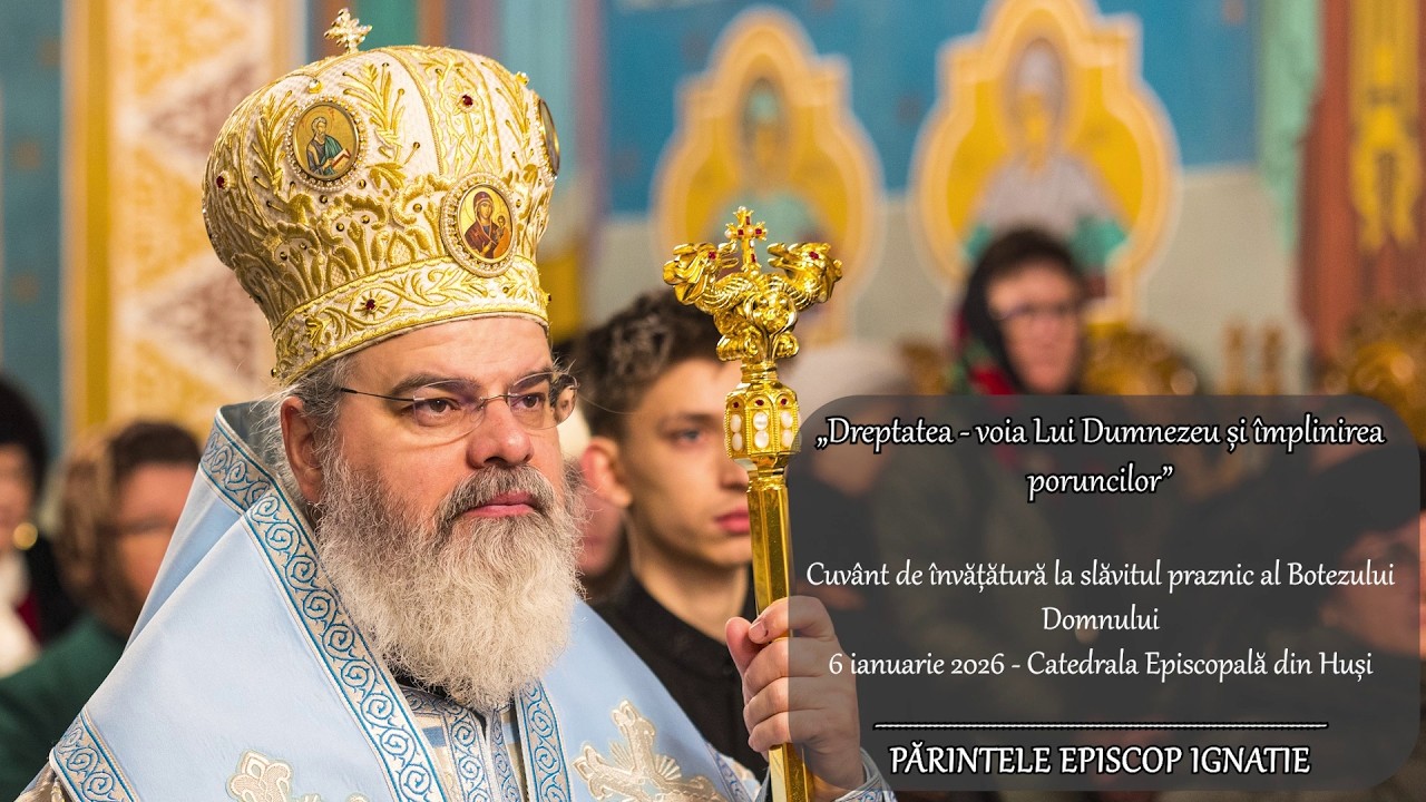 PS IGNATIE: „Dreptatea - voia Lui Dumnezeu și împlinirea poruncilor”