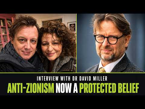 We Interview David Miller who Changed the Law Regarding Anti-Zionism Being a Protected Belief