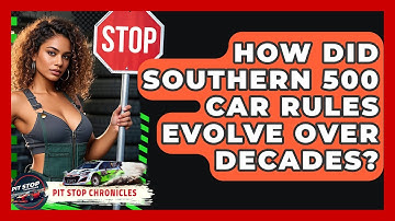 How Did Southern 500 Car Rules Evolve Over Decades? - Pit Stop Chronicles