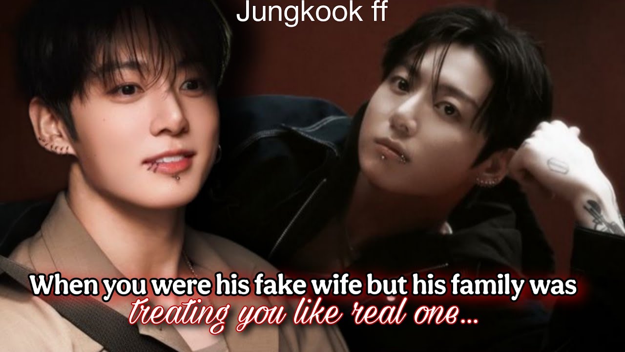 Jk ff | When you were his fake wife but his family was treating you like real one