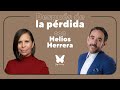 Después de la perdida con Helios Herrera || Podcast || Gaby Tanatóloga || T3e10