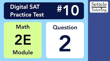 Digital SAT 10, Math Module 2E, Question 2