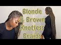 BROWN & BLONDE TONES KNEE LENGTH KNOTLESS BRAIDS TUTORIAL