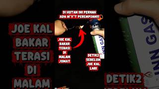 Detik2 Joe Kal lari pas bakar terasi di hutan #horror