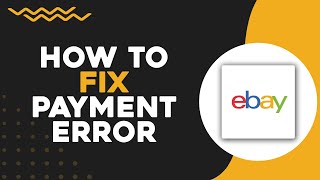 How To Fix Payment Error In eBay (Quick Tutorial)