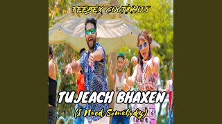 Tujeach Bhaxen (I Need Somebody)