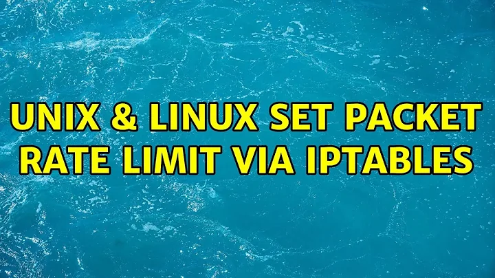 Unix & Linux: set packet rate limit via iptables (2 Solutions!!)