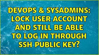 DevOps & SysAdmins: Lock user account and still be able to log in through ssh public key?