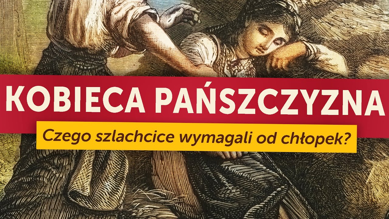 Kobieca pańszczyzna. Czego polscy szlachcice wymagali od chłopek? (Kamil Janicki o dawnej wsi)