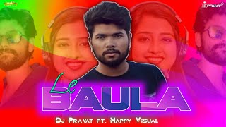 LE BAULA - EDM TAPORI MIX - DJ PRAVAT EXCLUSIVE FT. HAPPY VISUAL