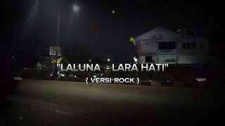 LALUNA - LARA HATI | Versi Rock