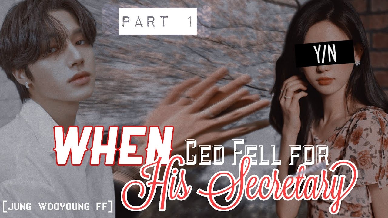 Jung Wooyoung ff // When A CEO Fell For His Secretary // •Part 1•