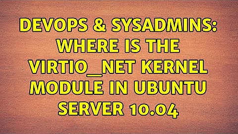 DevOps & SysAdmins: Where is the virtio_net kernel module in Ubuntu Server 10.04