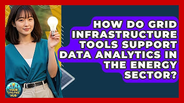 How Do Grid Infrastructure Tools Support Data Analytics in the Energy Sector? - Your Utilities Hub