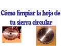 Cómo limpiar la hoja de la sierra ciruclar - How clean your circular saw blade