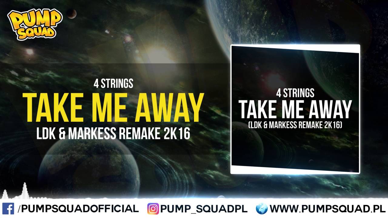4 Strings - Take Me Away (LDK & Markess Remake 2k16)