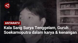 Kala Sang Surya Tenggelam, Guruh Soekarnoputra dalam karya & kenangan
