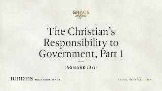 The Christian&#39;s Responsibility to Government, Part 1 (Romans 13:1) [Audio Only]